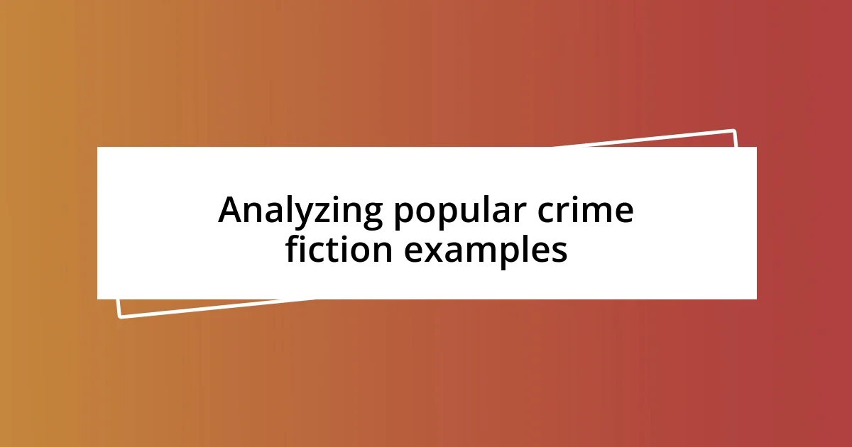 Analyzing popular crime fiction examples