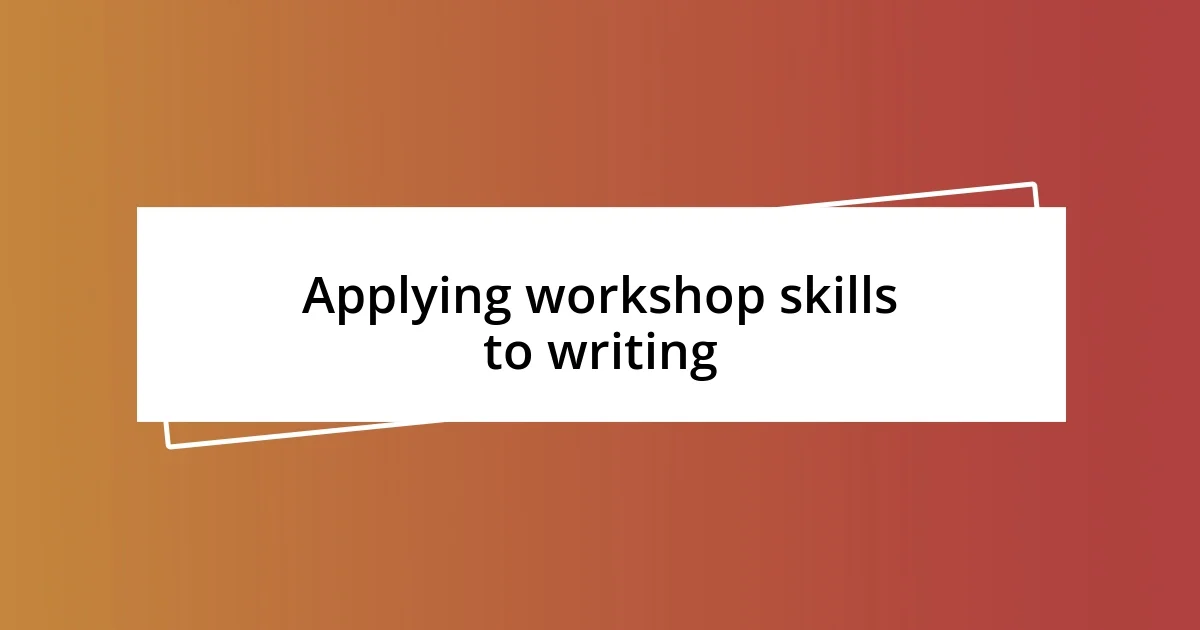 Applying workshop skills to writing