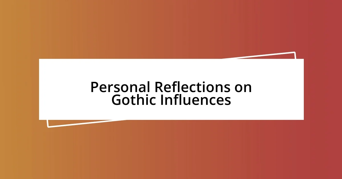 Personal Reflections on Gothic Influences