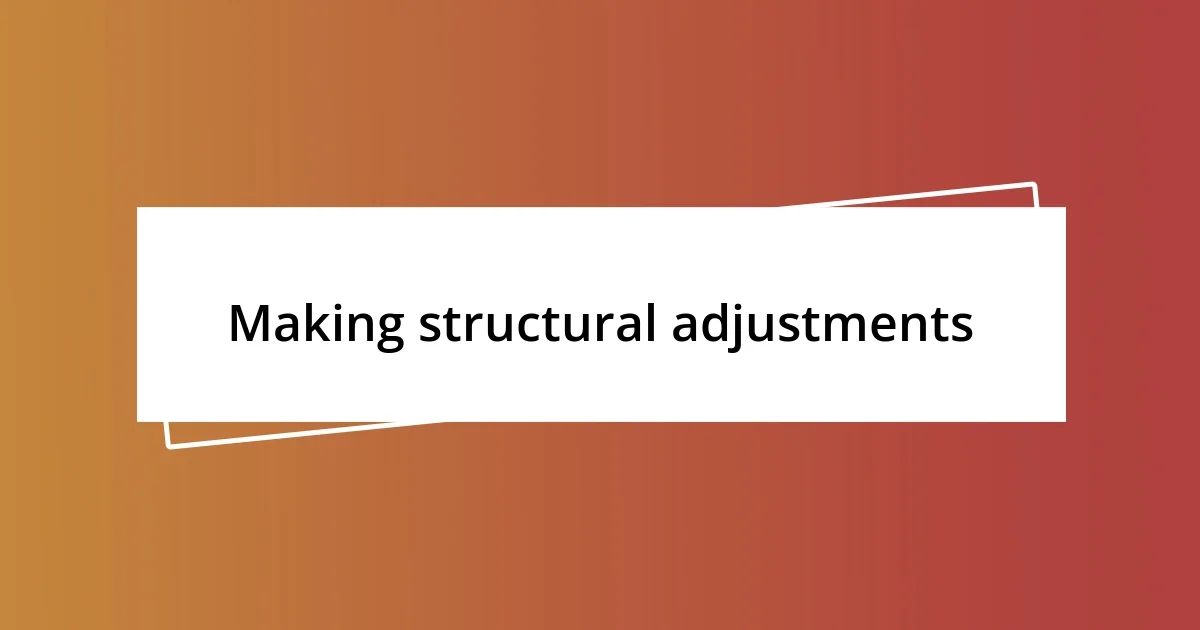 Making structural adjustments