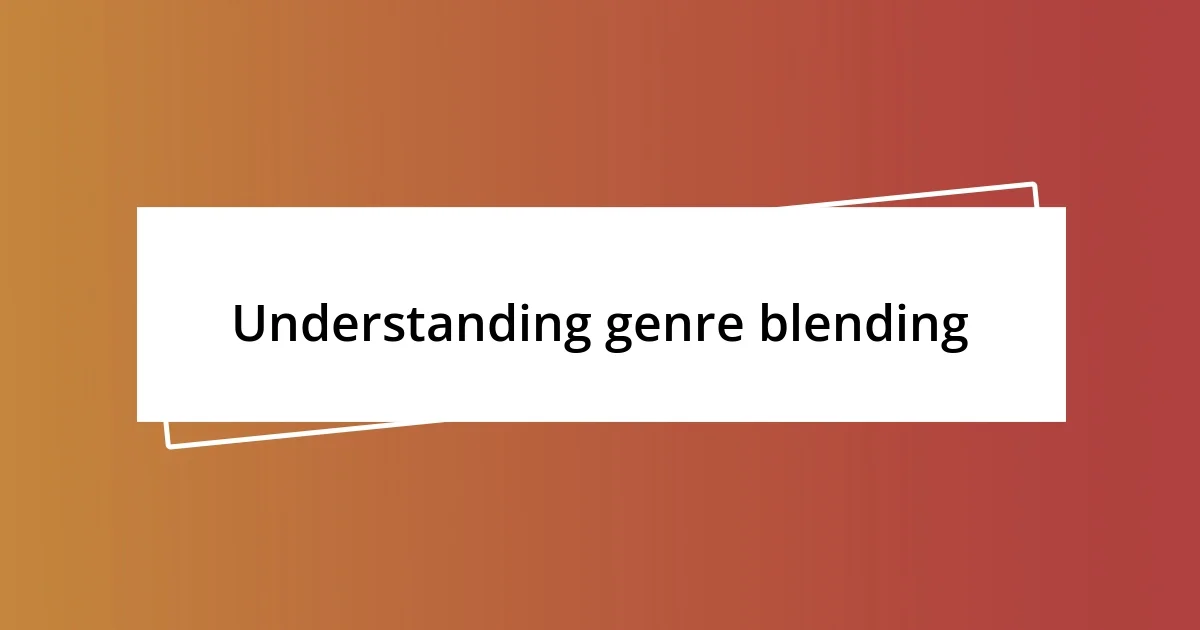 Understanding genre blending