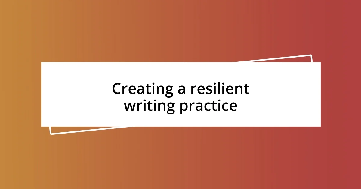 Creating a resilient writing practice