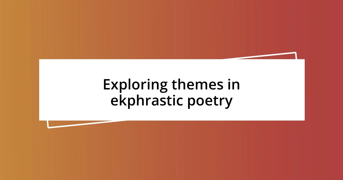 Exploring themes in ekphrastic poetry