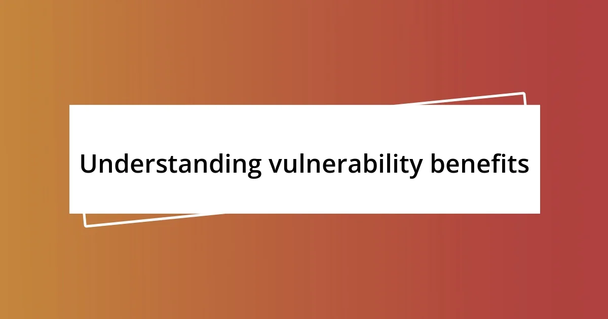 Understanding vulnerability benefits