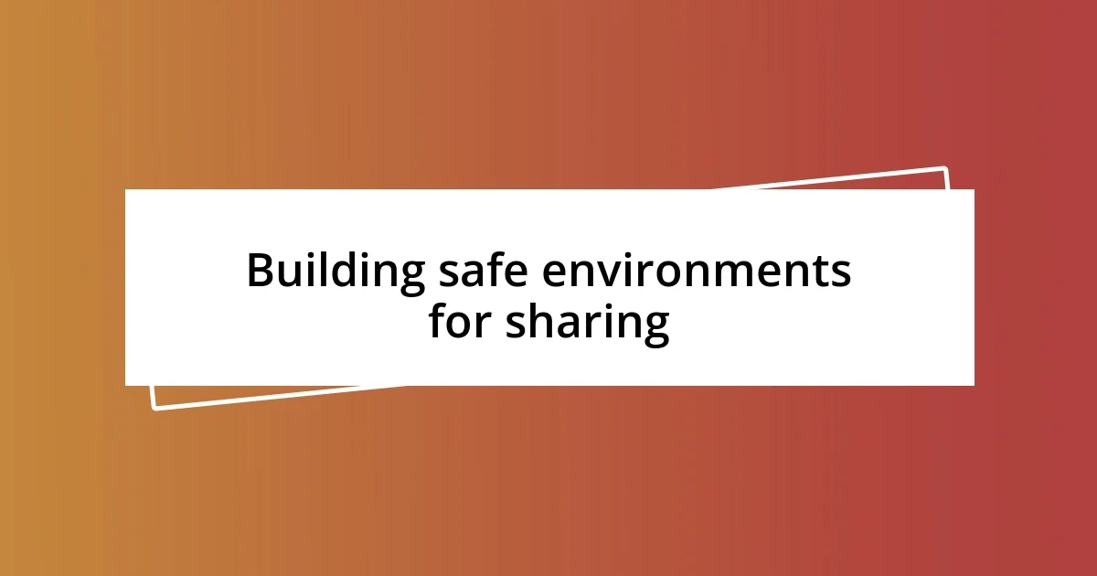 Building safe environments for sharing