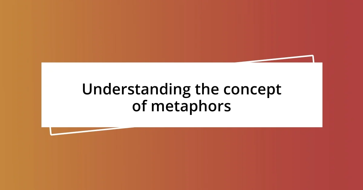 Understanding the concept of metaphors