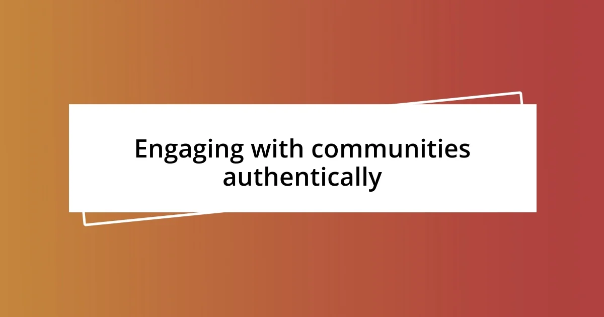 Engaging with communities authentically