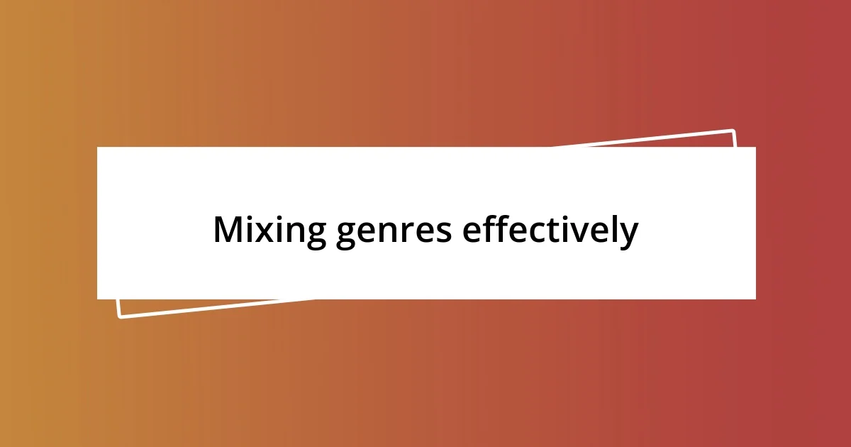 Mixing genres effectively