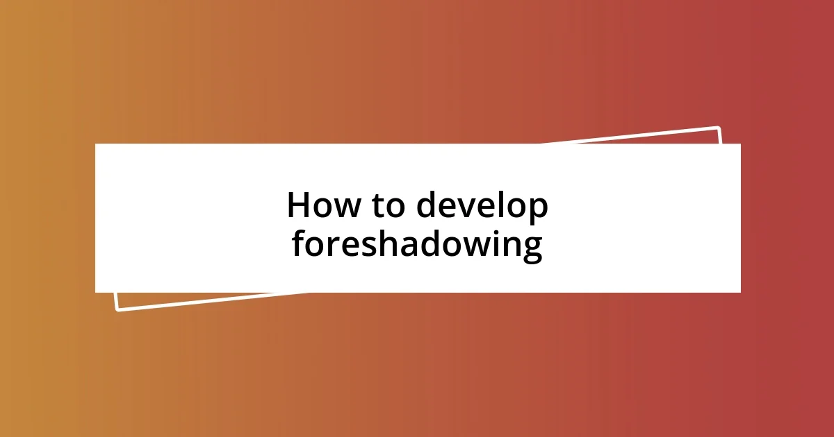 How to develop foreshadowing