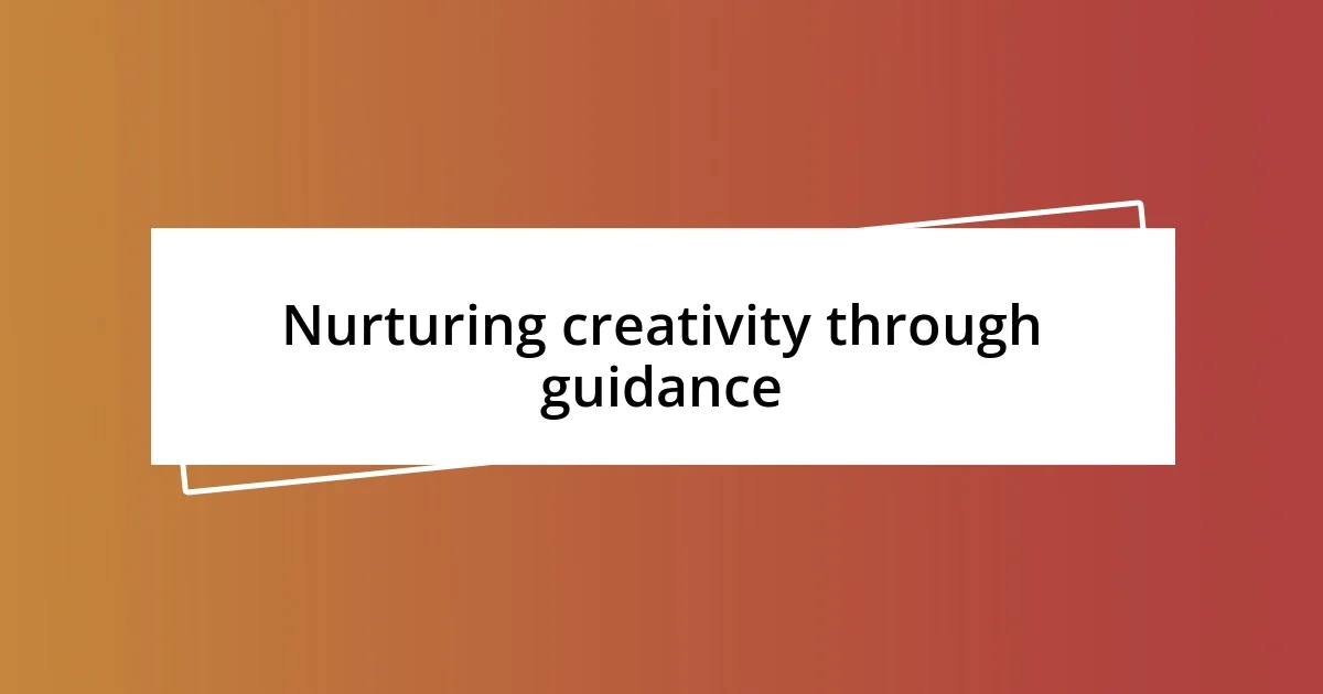 Nurturing creativity through guidance