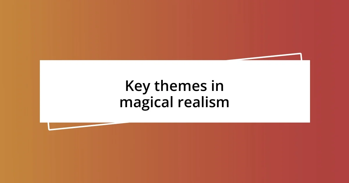 Key themes in magical realism