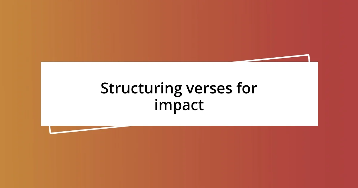 Structuring verses for impact